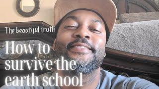 How To Thrive/Survive The "Earth School"