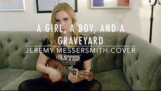 A Girl A Boy and Graveyard (ukulele cover)