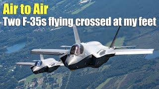 Air to Air:Two F-35s were flying crossed at my feet