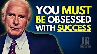 How To Be Obsessed With Success - Jim Rohn Motivation