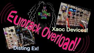 The Gaz Williams Show - Disting EX! Xaoc Devices! Eurorack Overload!