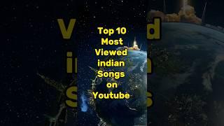Top 10 Most Viewed Indian songs on youtube  #shorts #song
