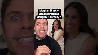 Meghan Markle Endangering Her Daughter’s Safety?