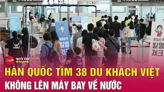 Tin nóng mới nhất 3/12: 38 du khách Việt Nam bất ngờ 'biến mất' ở Jeju | Tin24h