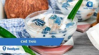 Hướng dẫn cách làm món CHÈ THÁI | Feedy TV