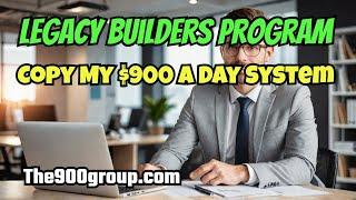 LEGACY BUILDERS PROGRAM: Make $900 a Day!  1-Hour Webinar