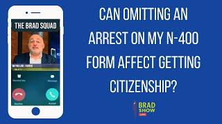 Can Omitting An Arrest On My N-400 Form Affect Getting Citizenship?