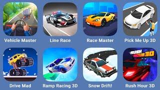 Vehicle Master,Line Race,Race Master,Pick Me Up 3D,Drive Mad,Ramp Racing 3D,Snow Drift!,Rush Hour 3D