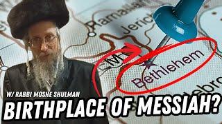 They LIE about the Birthplace of the Messiah w/ Rabbi Moshe Shulman