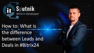 How to: Difference between Leads and Deals in Bitrix24?