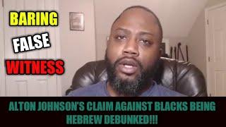 Alton Johnson false claims against negros being the biblical hebrews DEBUNKED!!