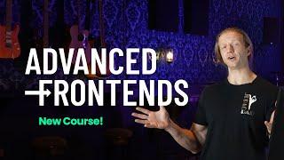 Advanced Frontends is Live. Create Amazing Frontends in 2024