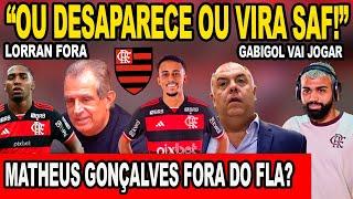 MATHEUS GONÇALVES FORA DO FLA? “OU DESAPARECE OU VIRA SAF!” GABIGOL VAI JOGAR! LORRAN DE SAÍDA!