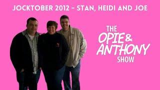 Opie & Anthony - Jocktober: Stan, Heidi and Joe (10/03/2012)