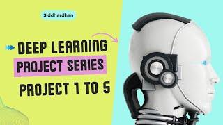 Deep Learning Project Series  - Project 1 to 5 | Complete Hands-on Tutorial in Python