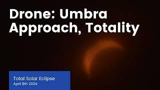 2024 Eclipse: Drone Umbra approach and Totality