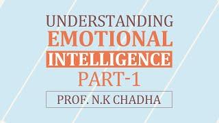 Emotional Intelligence - Part 1 by Prof. N.K Chadha