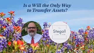 Is a Will the Only Way to Transfer Assets?