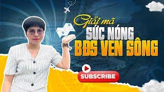 Sức nóng bất động sản ven sông | Thanh Thuý BĐS Đà Nẵng