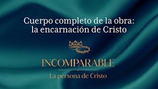 Cuerpo completo de la obra: la encarnación de Cristo | ANC Podcast