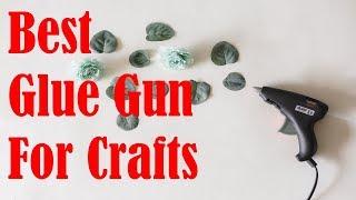 Best Glue Gun For Crafts - Hot Glue Gun Reviews