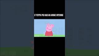 If peppa pig had an anime opening