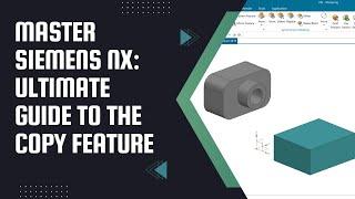 Siemens NX Copy Feature: Tips & Tricks | Siemens NX Tutorial | NX TIPS | UG NX | NX 12 |