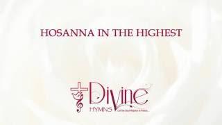 Hosanna In the Highest - Divine Hymns - Lyrics Video