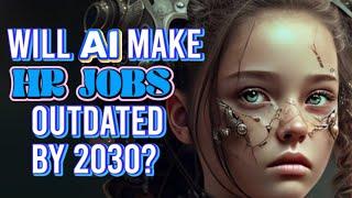 The Future of HR Job : Will AI Replace Human Resources by 2030? AI In Human Resources