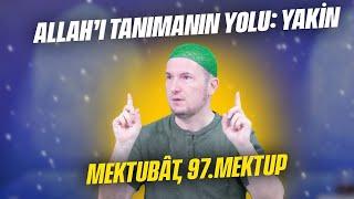 Allah’ı tanımanın yolu: Yakîn - Mektubât, 97. Mektup / Kerem Önder