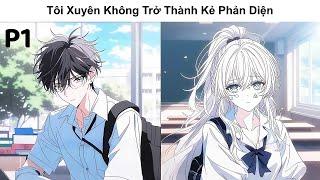 Phần 1 - Xuyên Không Thành Phản Diện: Theo Đuổi Nữ Chính, Bắt Nạt Nam Chính,  Làm Tổn Thương Nữ Phụ