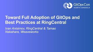 Toward Full Adoption of GitOps and Best Practices at RingCentral - Ivan Anisimov & Tamao Nakahara