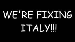 FIXING ITALY!!!