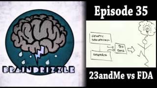 Braindrizzle Ep35 - 23andMe vs FDA