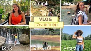 VLOG | CƏNUB TURU | SALYAN, YARDIMLI, MASALLI, LƏNKƏRAN, LERİK, ASTARA