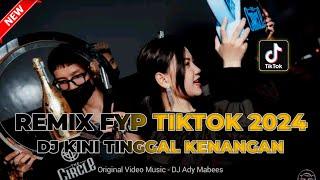 REMIX FYP TIKTOK 2024 !! DJ KINI TINGGAL KENANGAN | DUGEM VIRAL TERBARU