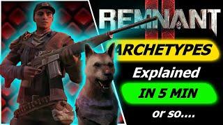 Remnant 2 | Archetypes  EXPLAINED in 5 minutes or So