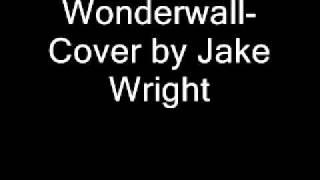 Jake Wright- Wonderwall.