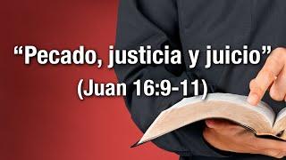 "Pecado, justicia y juicio" (Juan 16:9-11)