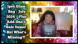 Ipsy Glam Bag | July 2024 | Plus Add-Ons & Sale Items | But What's Missing?!