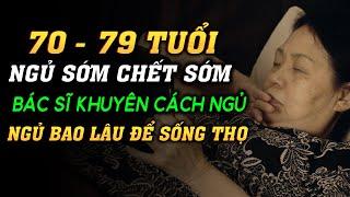 Giai Đoạn 70 - 79 Tuổi NGỦ CÀNG SỚM CHẾT CÀNG SỚM: Bác Sĩ Khuyên Ngủ Bao Lâu Một Ngày Để Sống Thọ