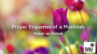 Proper Etiquettes of a Muslimah - Hasan as-Somali