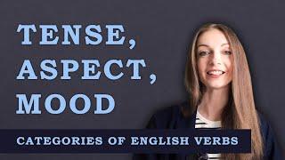 VERB CATEGORIES: Aspect, Tense, and Mood // English Grammar Lessons