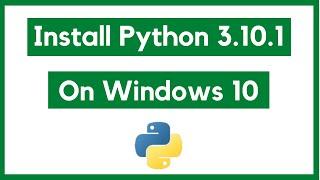 How to install Python 3.10.1 on Windows 10