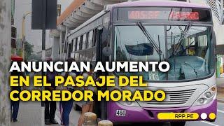 Corredor Morado subirá su tarifa general a S/ 2.80 desde el 13 de diciembre #ADNRPP | DESPACHO