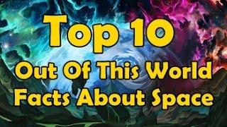 Top 10 Out Of This World Facts About Space