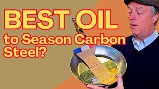 The BEST oil to season carbon steel? Top Five Choices! 