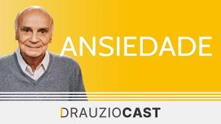 O que é ansiedade? | DrauzioCast