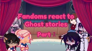 Fandoms react to Ghost Stories//Part 2/2//