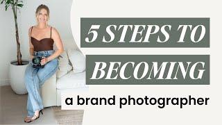 5 steps to Becoming a Brand Photographer